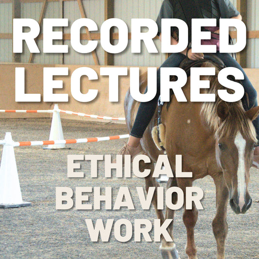Equine Behaviorology Lesson 6: Ethical Behavior Work, Recorded Lecture