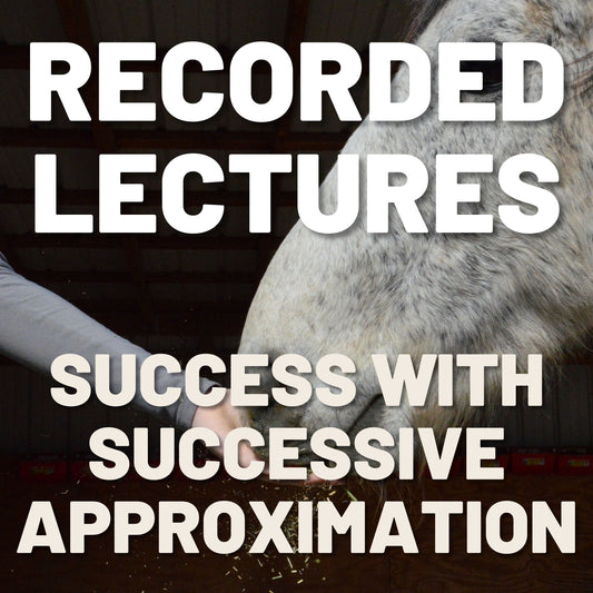 Equine Behaviorology Lesson 7: Success with Successive Approximation, Recorded Lecture